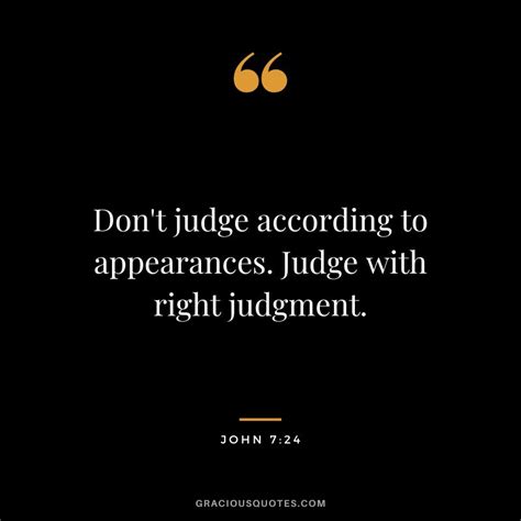 don t judge according to appearances judge with right judgment
