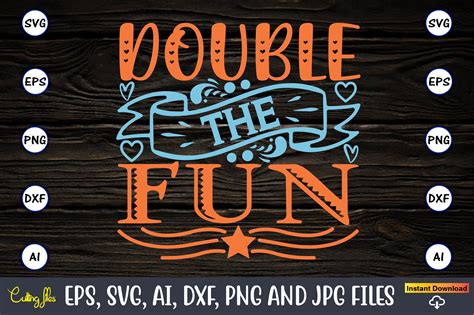 double the fun with him