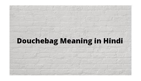 Douchebag Meaning In Hindi Slang