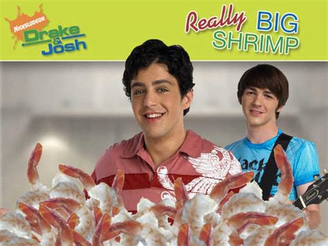 drake and josh really big shrimp