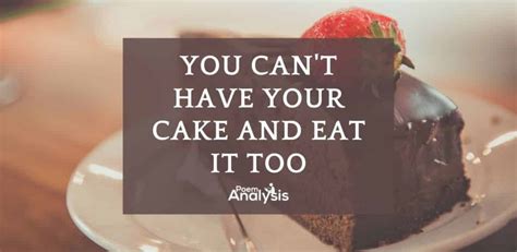 drawbacks of having cake and eating it too