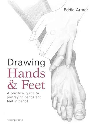 Drawing Hands And Feet A Practical Guide