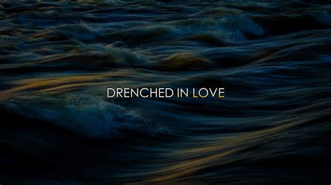 drenched in love