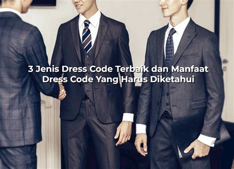 3 Jenis Dress Code Terbaik dan Manfaat Dress Code Yang Harus Diketahui