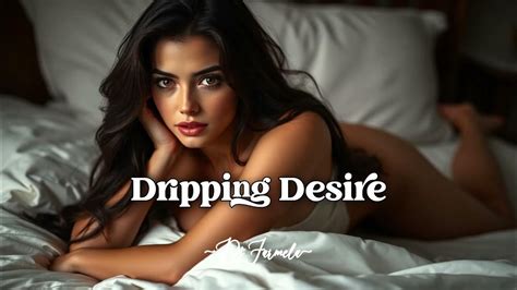 dripping with desire