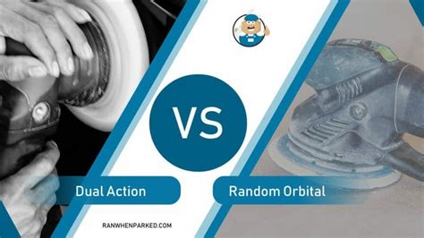 Dual Action vs Random Orbital What Are the Differences?