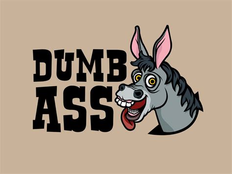 dumb ass