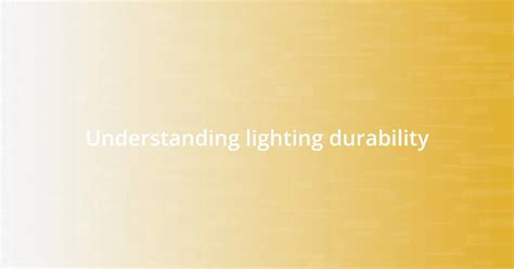Durability in Lighting