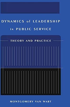 Dynamics Of Leadership In Public Service Theory And Practice