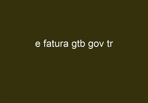 e fatura gtb gov tr