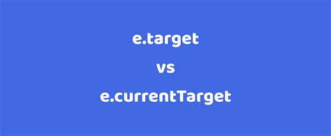 E Target Vs E Currenttarget