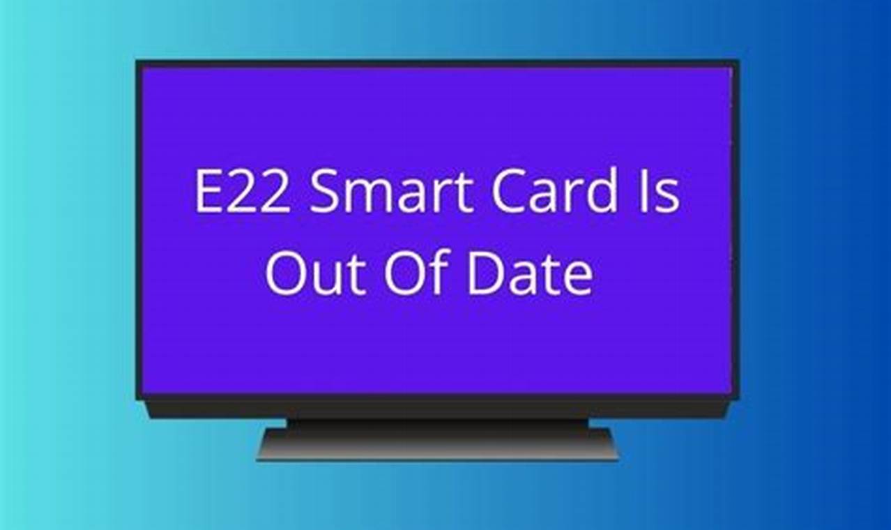 E22 Smart Card Is Out Of Date