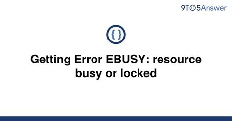 ebusy: resource busy or locked