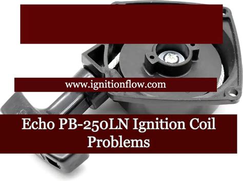 Echo Pb-250Ln Ignition Coil Problems