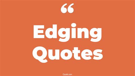 Edging Quotes