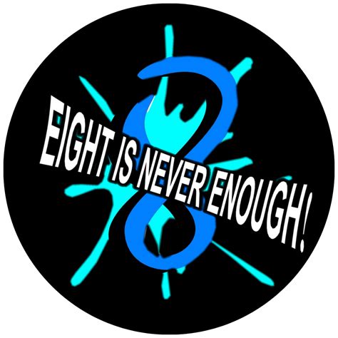 eight is never enough