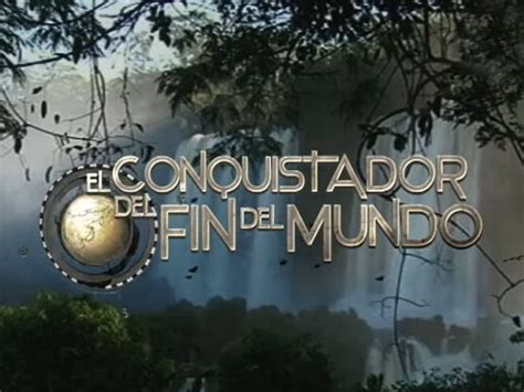 el conquistador del fin del mundo 2005