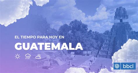 el tiempo en guatemala