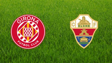 elche cf vs girona fc