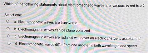 Electromagnetic Waves Can't Be Absorbed By Matter. Select One True False