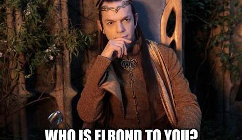 Elrond Hubbard Meme Attend A Feast At The House Of . Fiction Bucket