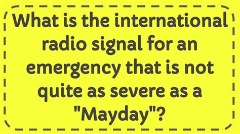 emergency signal not as severe as mayday