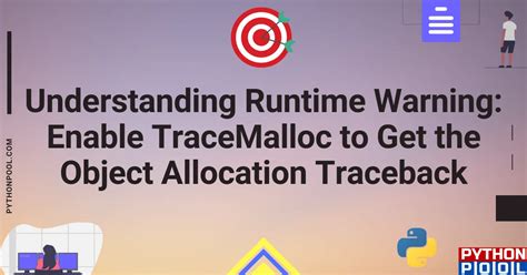 enable tracemalloc to get the object allocation traceback