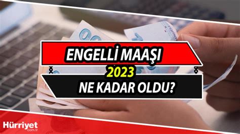 engelli maaşı ne kadar 2023