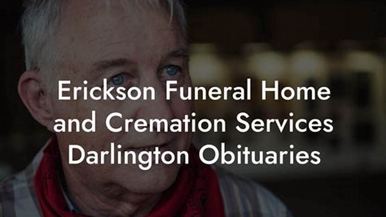 Unveiling the Heartfelt Legacy: Discover "erickson funeral home and cremation services darlington obituaries"