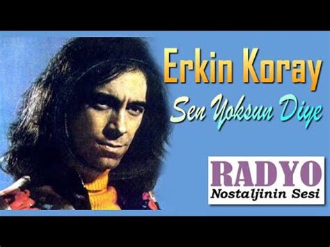 erkin koray sen yoksun diye