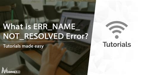 Troubleshooting ERR_NAME_NOT_RESOLVED Error on Google Chrome TechQuack