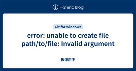 Error Unable To Create File Invalid Argument