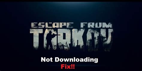 escape from tarkov game not downloading
