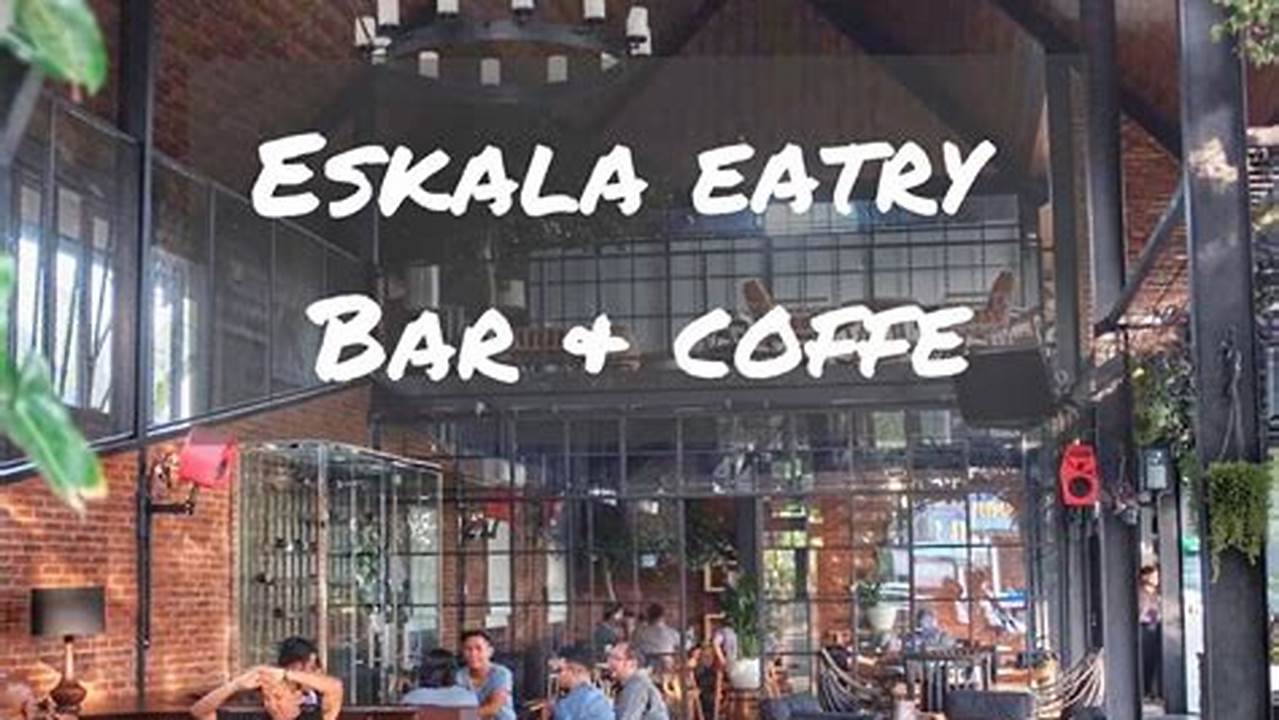Temukan Menu Eskala Eatery Bar &amp; Coffee yang Wajib Dicoba!