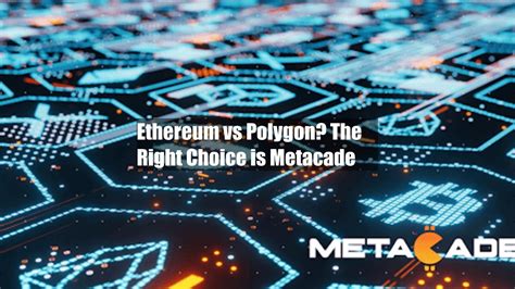 Ethereum vs. Polygon: Which is the Right Choice for Metacade?
