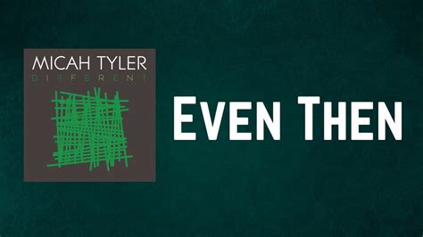 Micah Tyler Even Then (Lyric Video) Contemporary christian music