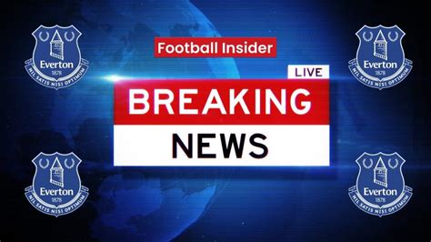 everton football club breaking news