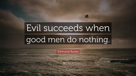 evil succeeds when good men do nothing