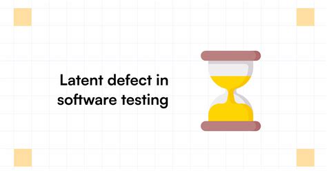 example of latent defect in software testing