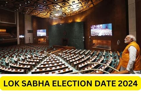 expected date of lok sabha election 2024