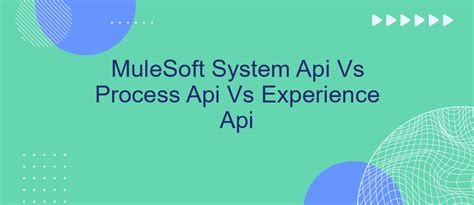 experience api vs process api vs system api