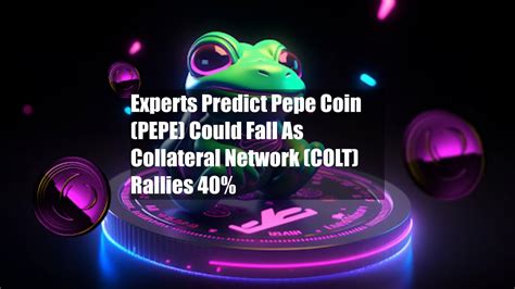 experts predict pepe coin pepe could fall as collateral network colt rallies 40