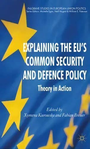 This Explaining The Eu s Common Security And Defence Policy Theory In Action For New Style