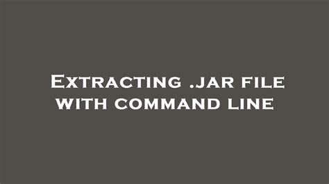 Extract Jar File Using Command Line