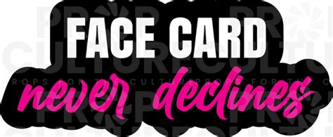 Face Card Never Declines Quotes