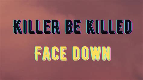 Face Down Killer Be Killed