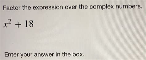 Factor The Expression Over The Complex Numbers. X2+18