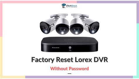 DIY Tips 4 Easy Step How to Reset Lorex DVR without Password