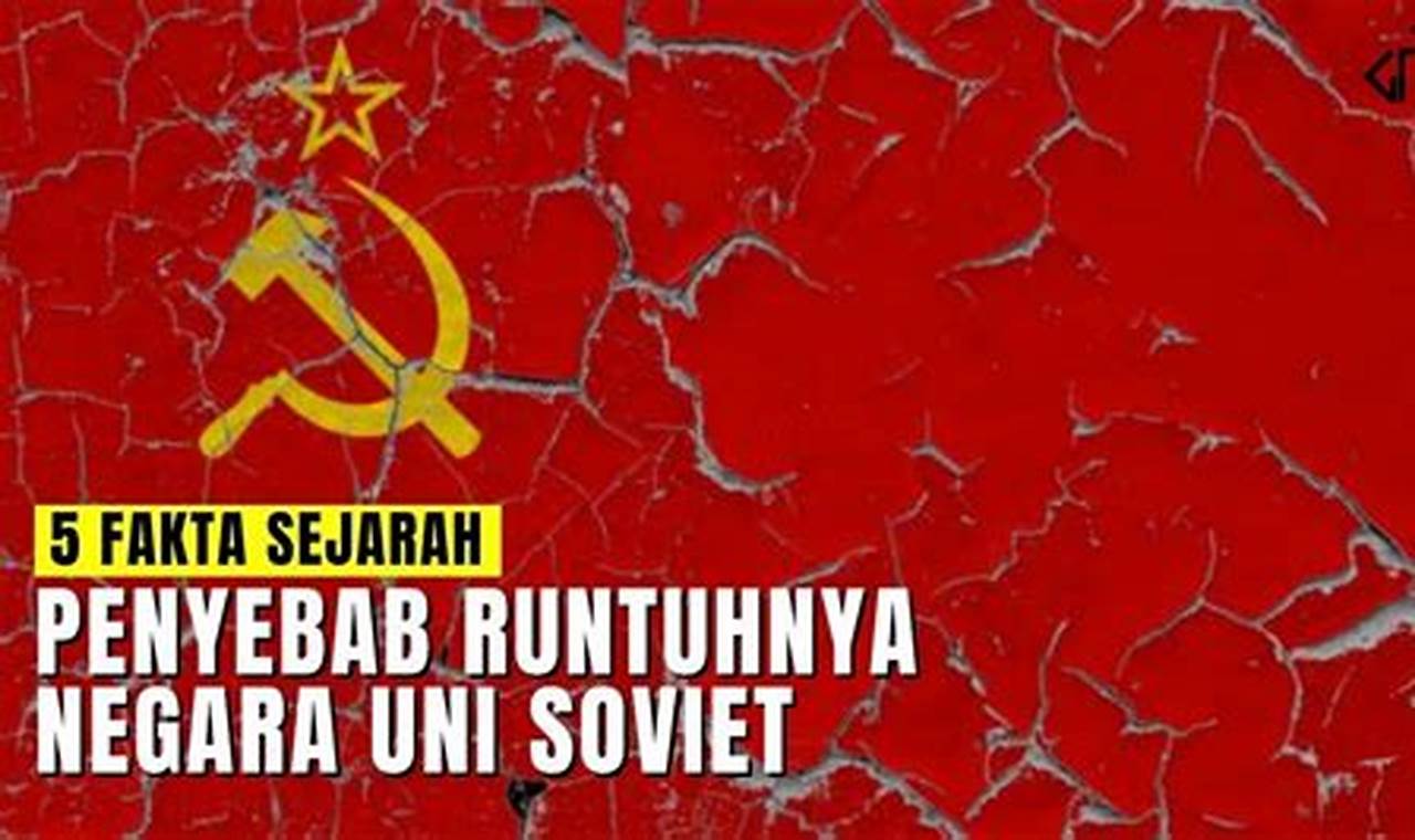 Faktor Yang Bukan Penyebab Runtuhnya Uni Soviet Adalah