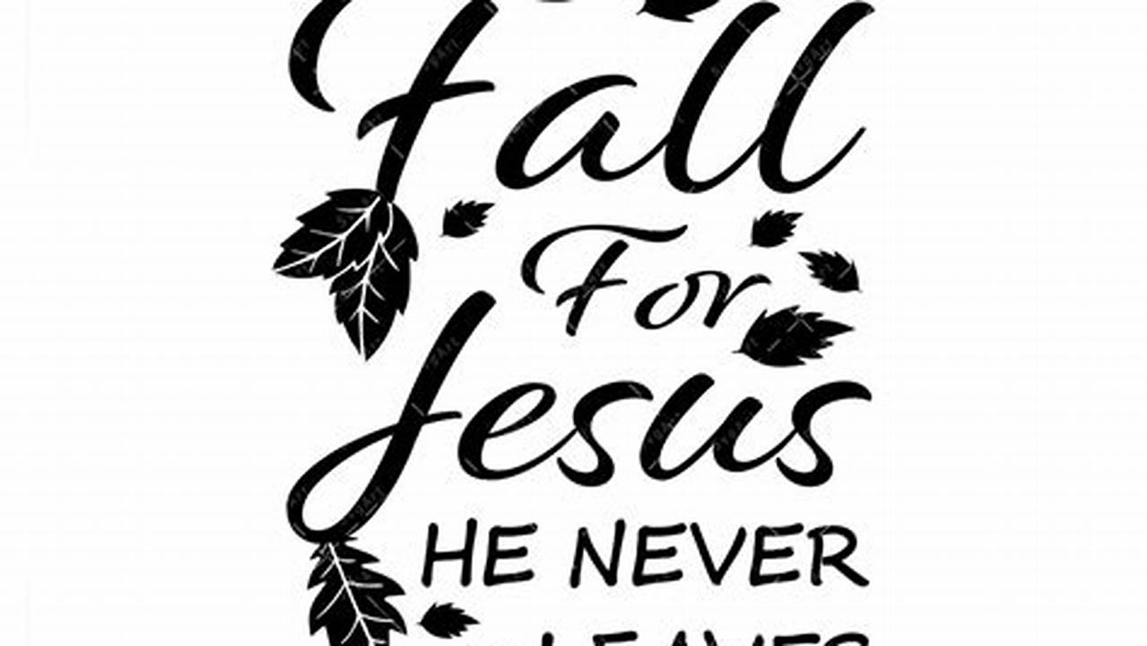Unveiling the Power of "Fall for Jesus, He Never Leaves" SVG Designs